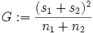 G:=\frac{(s_1+s_2)^2}{n_1+n_2}