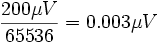 \frac{200\mu V}{65536}=0.003\mu V