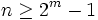 n \geq 2^{m}-1