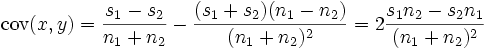 \textrm{cov}(x,y) = \frac{s_1-s_2}{n_1+n_2}-\frac{(s_1+s_2)(n_1-n_2)}{(n_1+n_2)^2}=2\frac{s_1n_2-s_2n_1}{(n_1+n_2)^2}