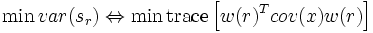 \min var(s_r) \Leftrightarrow \min \textrm{trace}\left[w(r)^T cov(x) w(r)\right]