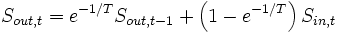S_{out, t} = e^{-1/T} S_{out, t-1} + \left( 1-e^{-1/T} \right) S_{in, t}