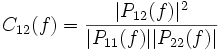 C_{12}(f)=\frac{|P_{12}(f)|^2}{|P_{11}(f)||P_{22}(f)|}