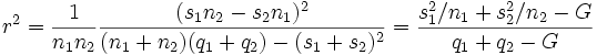 r^2 = \frac{1}{n_1n_2} \frac{(s_1n_2-s_2n_1)^2}{(n_1+n_2)(q_1+q_2)-(s_1+s_2)^2} = \frac{{s_1^2}/{n_1}+{s_2^2}/{n_2}-G}{q_1+q_2-G}