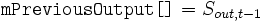 \texttt{mPreviousOutput[ ]}= S_{out, t-1}