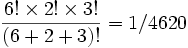 \frac{6!\times2!\times3!}{(6+2+3)!}=1/4620