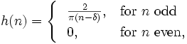  h(n) =  
\begin{cases}
\ \ {2 \over \pi (n-\delta)}, & \mbox{for } n \mbox{ odd}\\
\ \ 0, & \mbox{for } n \mbox{ even},\\
\end{cases}
