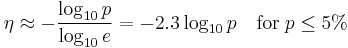 \eta \approx -\frac{\log_{10} p}{\log_{10} e} = -2.3\log_{10} p\quad\textrm{for}\; p \leq 5%